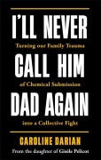Cover-Bild zum Titel 'I'll Never Call Him Dad Again: By the daughter of Dominique and Gisèle Pelicot' von 'Caroline Darian'