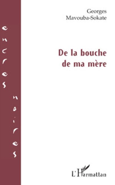 De la bouche de ma mère - Georges Mavouba-Sokate