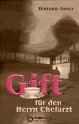 Cover-Bild zum Titel 'Gift für den Herrn Chefarzt' von 'Dietmar Beetz'