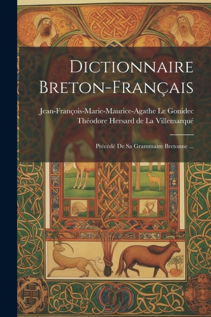 Dictionnaire Breton-français: Précédé De Sa Grammaire Bretonne ... - Jean-François-Marie-Maurice-Ag Gonidec