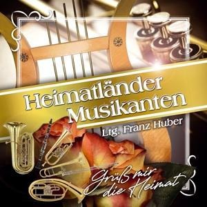 Grüá mir die Heimat - Heimatländer Musikanten-Ltg. Franz Hub