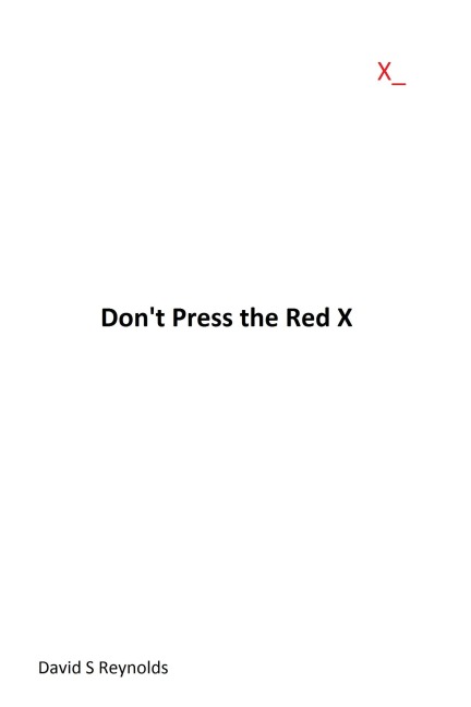 Don't Press the Red X - David S Reynolds