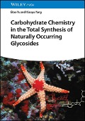 Carbohydrate Chemistry in the Total Synthesis of Naturally Occurring Glycosides - Biao Yu, Xiaoyu Yang