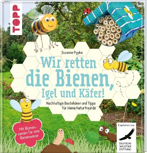 Wir retten die Bienen, Igel und Käfer! - Susanne Pypke