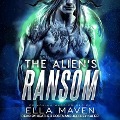 Cover-Bild zum Titel 'The Alien's Ransom Lib/E' von 'Ella Maven'
