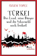 Cover-Bild zum Titel 'Türkei - Das Land, seine Bürger und die Sehnsucht nach Freiheit' von 'Özlem Topçu'
