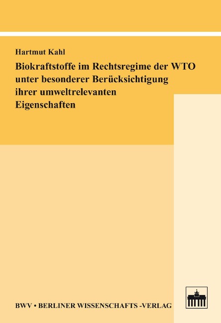 Biokraftstoffe im Rechtsregime der WTO unter besonderer Berücksichtigung ihrer umweltrelevanten Eigenschaften - Hartmut Kahl