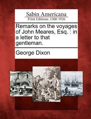 Remarks on the Voyages of John Meares, Esq. - George Dixon