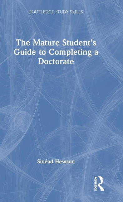 The Mature Student's Guide to Completing a Doctorate - Sinéad Hewson