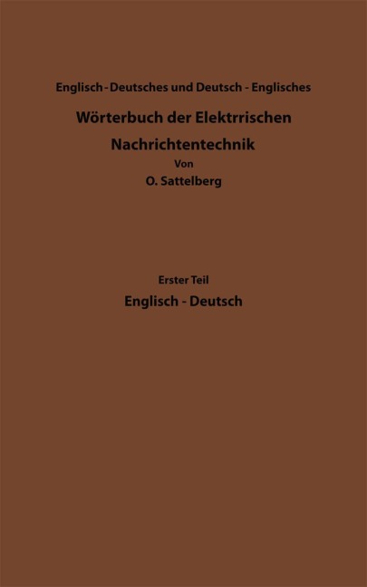 Dictionary of Technological Terms Used in Electrical Communication / Wörterbuch der Elektrischen Nachrichtentechnik - Otto Sattelberg