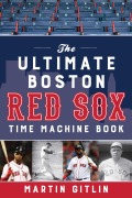 Cover-Bild zum Titel 'The Ultimate Boston Red Sox Time Machine Book' von 'Martin Gitlin'