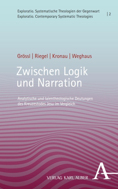 Zwischen Logik und Narration - Johannes Grössl, Ulrich Riegel, Winnie-Lotta Weghaus, Johannes Kronau
