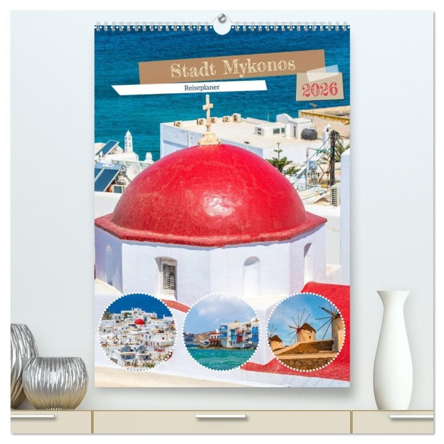 Stadt Mykonos - Reiseplaner (hochwertiger Premium Wandkalender 2026 DIN A2 hoch), Kunstdruck in Hochglanz - Nina Schwarze