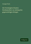 Die Vereinigten Staaten Nordamerika's zu Anfang des gegenwärtigen Krieges - Georges Fisch