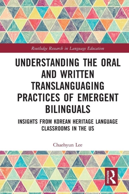 Understanding the Oral and Written Translanguaging Practices of Emergent Bilinguals - Chaehyun Lee