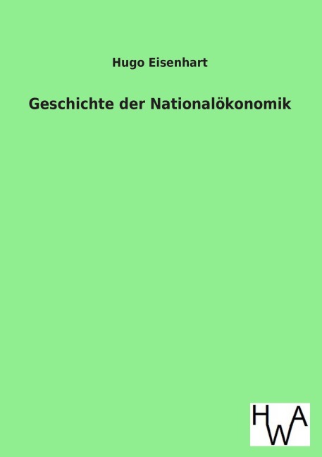 Geschichte der Nationalökonomik - Hugo Eisenhart