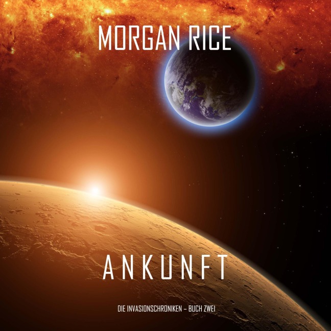 Ankunft: Chronik der Invasion ¿ Buch zwei (Ein Science Fiction Thriller) - Morgan Rice