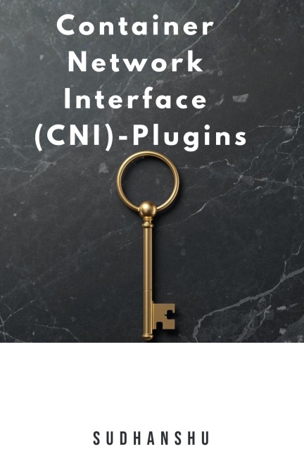 Container Network Interface (CNI)-Plugins - Sudhanshu Jaiswal