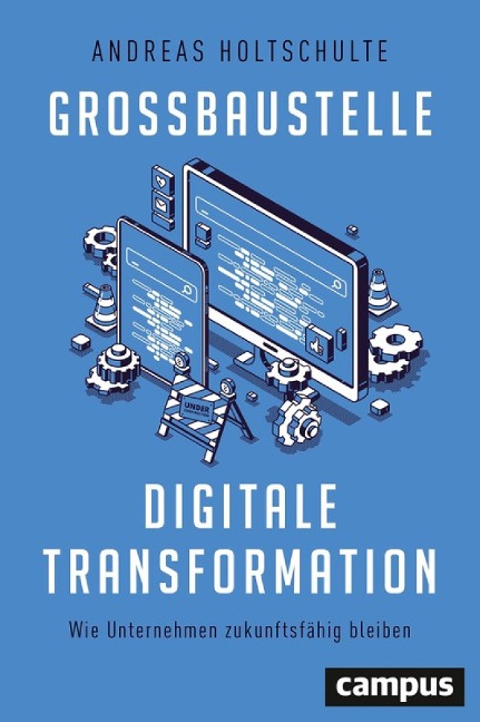 Großbaustelle digitale Transformation - Andreas Holtschulte