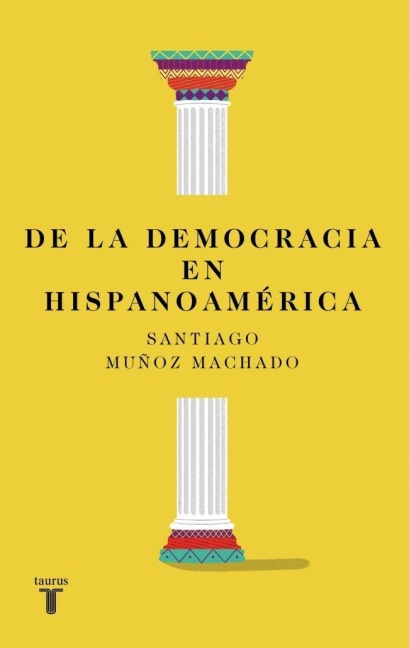 de la Democracia En Hispanoamérica / On Democracy in Latin America - Santiago Muñoz Machado