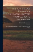Cover-Bild zum Titel 'The Journal of Frederick Horneman's Travels From Cairo to Mourzouk: The Capital of the Kingdom of Fezzan in Africa in the Years 1797-8' von 'Friedrich Hornemann'