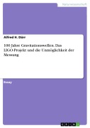Cover-Bild zum Titel '100 Jahre Gravitationswellen. Das LIGO-Projekt und die Unmöglichkeit der Messung' von 'Alfred H. Dürr'