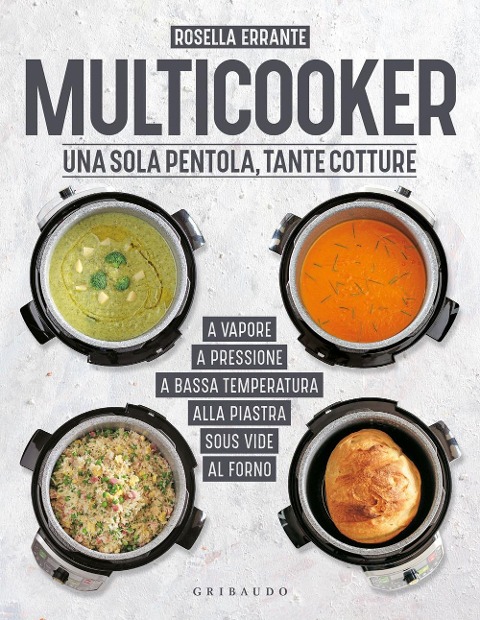 Multicooker. Una sola pentola, tante cotture - Rosella Errante