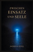 Cover-Bild zum Titel 'Zwischen Einsatz und Seele' von 'Patrick Estel'