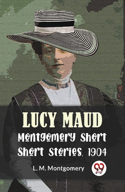 Lucy Maud Montgomery Short Stories, 1904 - L. M. Montgomery