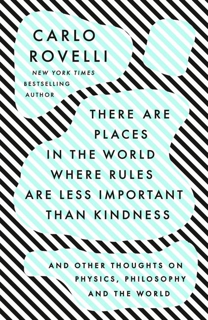 There Are Places in the World Where Rules Are Less Important Than Kindness - Carlo Rovelli