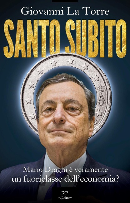 Santo subito. Mario Draghi è veramente un fuoriclasse dell'economia? - Giovanni La Torre