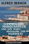 Cover-Bild zum Titel 'Commissaire Marquanteur und das Mordprogramm von Marseille: Frankreich Krimi' von 'Alfred Bekker'