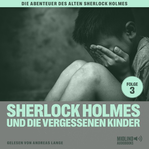 Sherlock Holmes und die vergessenen Kinder (Die Abenteuer des alten Sherlock Holmes, Folge 3) - Arthur Conan Doyle, Charles Fraser