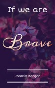 Cover-Bild zum Titel 'If we are Brave' von 'Jasmin Berger'