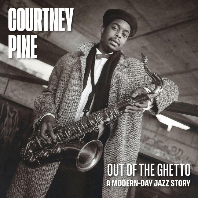Out Of The Ghetto: A Modern-Day Jazz Story - Courtney Pine
