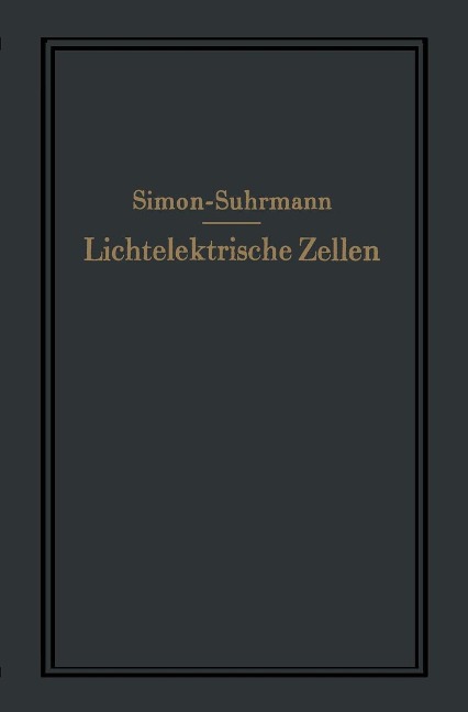 Lichtelektrische Zellen und ihre Anwendung - Helmut Simon, Rudolf Suhrmann