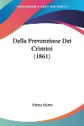 Della Prevenzione Dei Crimini (1861) - Pietro Ellero