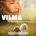 Cover-Bild zum Titel 'Vilma ja villakoiran vainu' von 'Päivi Romppainen'