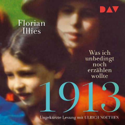 1913 ¿ Was ich unbedingt noch erzählen wollte. Die Fortsetzung des Bestsellers 1913 - Florian Illies