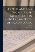 Serpent and Siva Worship and Mythology in Central America, Africa, and Asia. - Hyde Clarke