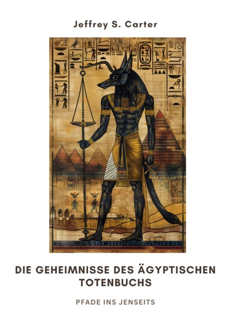 Die Geheimnisse des Ägyptischen Totenbuchs - Jeffrey S. Carter