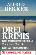 Cover-Bild zum Titel 'Drei Krimis: Der Motorradmörder & Tuch und Tod & Der Armbrustmörder: Strandkrimi Paket' von 'Alfred Bekker'