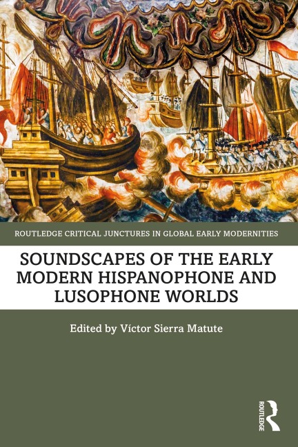 Soundscapes of the Early Modern Hispanophone and Lusophone Worlds - 