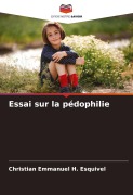 Cover-Bild zum Titel 'Essai sur la pédophilie' von 'Christian Emmanuel H. Esquivel'