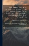 Cover-Bild zum Titel 'Aardrykskundige En Natuurlyke Beschryving Van Kamtschatka, En De Kurilsche Eilanden, Met Een Gedeelte Der Kust Van Amerika: Behelzende Eene Omstandige' von 'Stepan Petrovich Krasheninnikov'