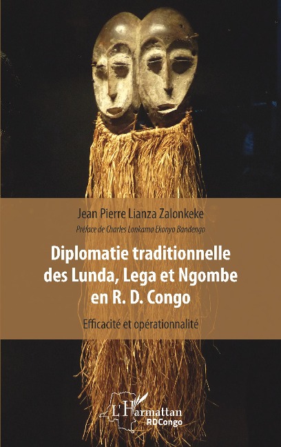 Diplomatie traditionnelle des Lunda, Lega et Ngombe en R. D. Congo - Jean Pierre Lianza Zalonkeke