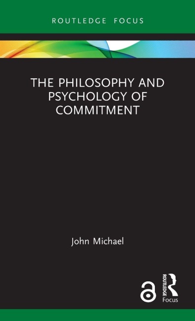 The Philosophy and Psychology of Commitment - John Michael