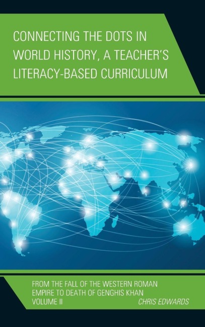 Connecting the Dots in World History, A Teacher's Literacy Based Curriculum - Chris Edwards