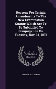 Cover-Bild zum Titel 'Reasons For Certain Amendments To The New Examination Statute Which Are To Be Submitted To Congregation On Tuesday, Nov. 14, 1871' von 'John Richard Magrath'