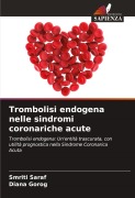 Cover-Bild zum Titel 'Trombolisi endogena nelle sindromi coronariche acute' von 'Smriti Saraf, Diana Gorog'